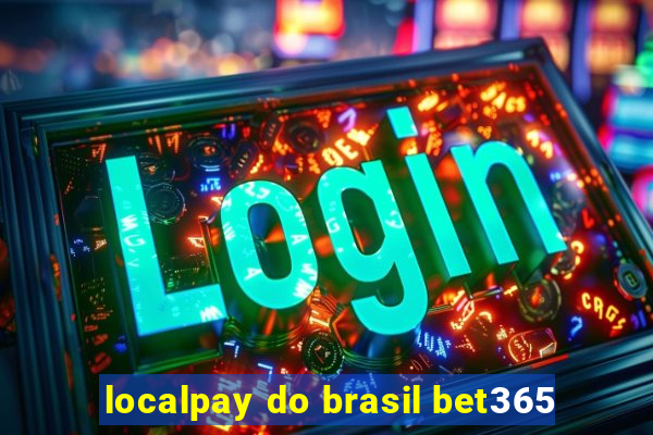 localpay do brasil bet365